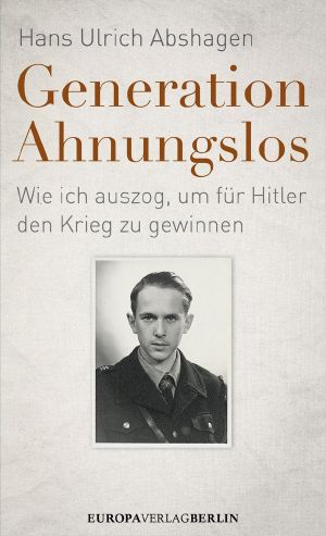 Generation Ahnungslos · Wie ich auszog, um für Hitler den Krieg zu gewinnen