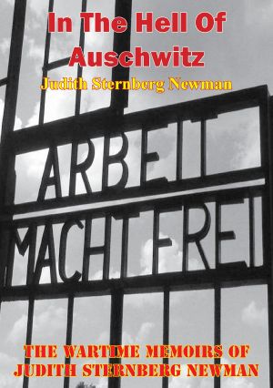 In the Hell of Auschwitz · the Wartime Memoirs of Judith Sternberg Newman