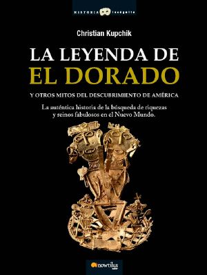 La Leyenda De El Dorado Y Otros Mitos Del Descubrimiento De América