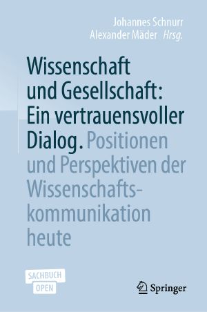 Wissenschaft und Gesellschaft: Ein vertrauensvoller Dialog · Positionen und Perspektiven der Wissenschaftskommunikation heute, Positionen und Perspektiven der Wissenschaftskommunikation heute