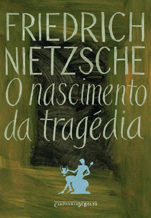 O Nascimento Da Tragédia · Ou Helenismo E Pessimismo