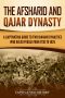 The Afsharid and Qajar Dynasty: A Captivating Guide to Two Iranian Dynasties Who Ruled Persia from 1736 to 1925