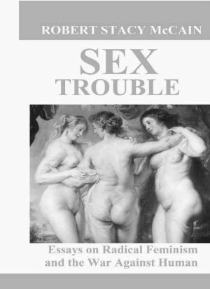 Sex Trouble · Essays on Radical Feminism and the War Against Human Nature