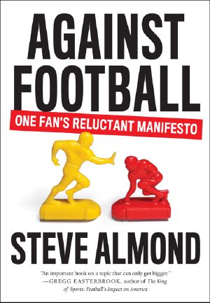 Against Football · One Fan's Reluctant Manifesto