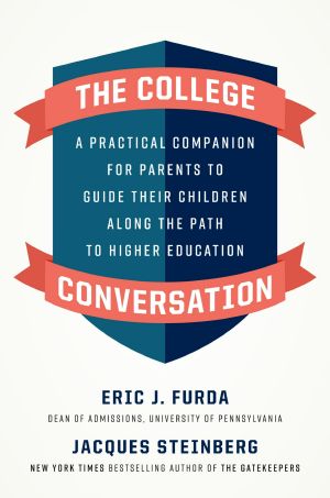 The College Conversation, A Practical Companion for Parents to Guide Their Children Along the Path to Higher Education