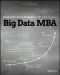 Big Data MBA, First Edition, Driving Business Strategies with Data Science