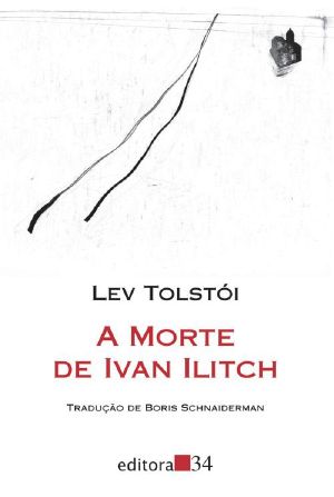 A Morte de Ivan Ilitch (Ed. 34 - Trad. Boris Schnaiderman)