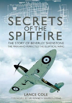 Secrets of the Spitfire · the Story of Beverley Shenstone, the Man Who Perfected the Elliptical Wing