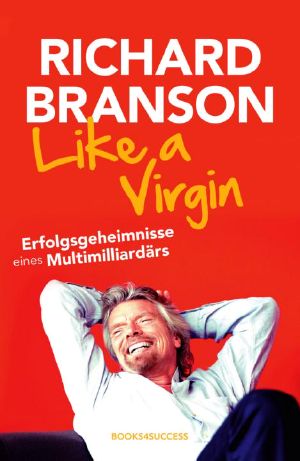 Like a Virgin · Erfolgsgeheimnisse eines Multimilliardärs