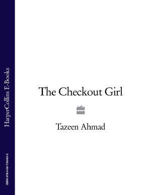 The Checkout Girl · My Life on the Supermarket Conveyor Belt. Tazeen Ahmad