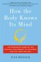 How the Body Knows Its Mind · The Surprising Power of the Physical Environment to Influence How You Think and Feel