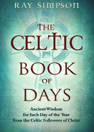 The Celtic Book of Days · Ancient Wisdom for Each Day of the Year From the Celtic Followers of Christ