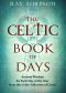 The Celtic Book of Days · Ancient Wisdom for Each Day of the Year From the Celtic Followers of Christ