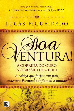 Boa Ventura! - a Corrida Do Ouro No Brasil (1697-1810)