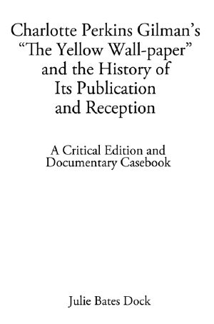 Charlotte Perkins Gilman's the Yellow Wallpaper and the History of Its Publication and Reception