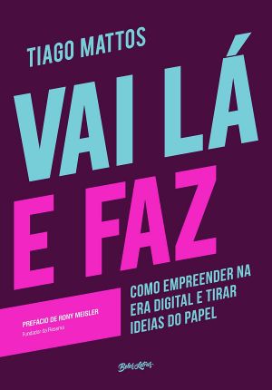 Vai Lá E Faz · Como Empreender Na Era Digital E Tirar Ideias Do Papel