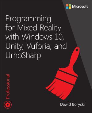 Programming for Mixed Reality with Windows 10, Unity, Vuforia and UrhoSharp, First Edition