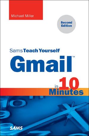 Gmail in 10 Minutes, Sams Teach Yourself (2nd Edition) (Sams Teach Yourself · Minutes)