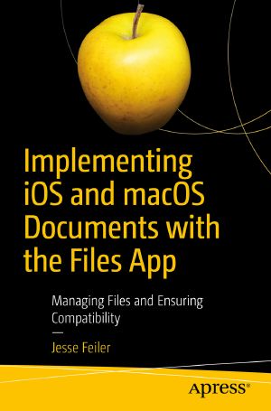 Implementing iOS and macOS Documents with the Files App, Managing Files and Ensuring Compatibility