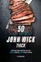 50 Recipes That Makes John Wick Thick · 50 Delicious, Mouth-Watering and Tasty John Wick Inspired Recipes to Enjoy Everyday