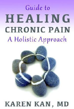 Guide to Healing Chronic Pain - a Holistic Approach