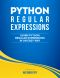 Python · Learn Python Regular Expressions FAST! - the Ultimate Crash Course to Learning the Basics of Python Regular Expressions in No Time (Python, Python ... Python Regular Expressions Books)