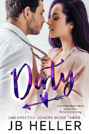 Dirty · A Brother's Best Friend/ Sports Star Romantic Comedy (Unexpected Lovers Book 3)