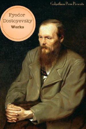 The Works of Fyodor Dostoyevsky (10+ Books)