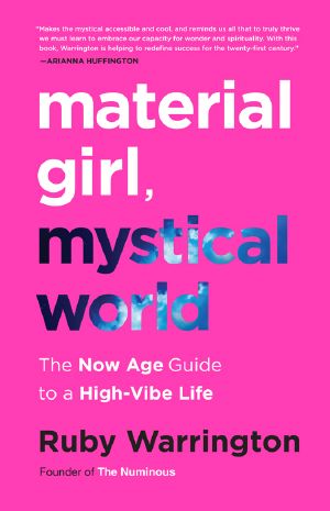 Material Girl, Mystical World · the Now Age Guide to a High-Vibe Life