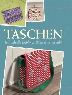 Taschen · Individuelle Lieblingsstücke selbst nähen · Mit Schnittmustern zum Download