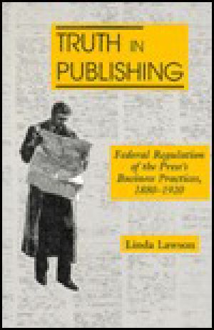 Truth-In Publishing · Federal Regulation of the Press's Business Practices 1880-1920