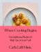 Where Cooking Begins, Uncomplicated Recipes to Make You a Great Cook