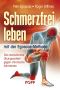 Schmerzfrei leben mit der Egoscue-Methode · Das revolutionäre Übungssystem gegen chronische Schmerzen