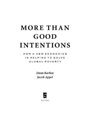 More Than Good Intentions · How a New Economics Is Helping to Solve Global Poverty