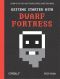 Getting Started With Dwarf Fortress · Learn to Play the Most Complex Video Game Ever Made