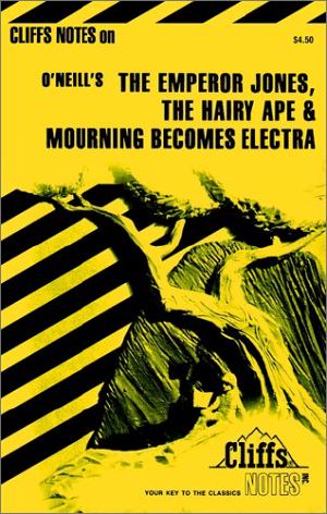 Cliffs Notes on O'Neill's Emperor Jones, Hairy Ape and Mourning Becomes Electra (Cliffs Notes)