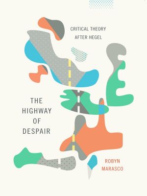 The Highway of Despair · Critical Theory After Hegel