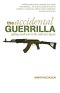 The Accidental Guerrilla · Fighting Small Wars in the Midst of a Big One