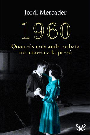 1960. Quan Els Nois Amb Corbata No Anaven a La Presó