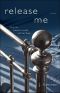Release Me · A Novel