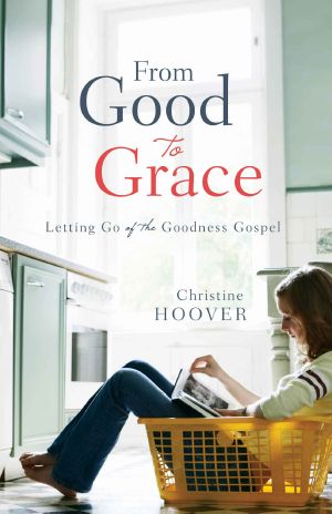 From Good to Grace · Letting Go of the Goodness Gospel