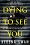 Dying To See You · A dark and deadly psychological thriller