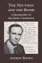 The Neutron and the Bomb · A Biography of Sir James Chadwick