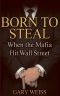 Born to Steal · When the Mafia Hit Wall Street