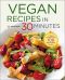 Vegan Recipes in 30 Minutes · A Vegan Cookbook With 106 Quick & Easy Recipes