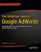 The Definitive Guide to Google AdWords, AdSense, and AdMob · Create Versatile and Powerful Marketing and Advertising Campaigns