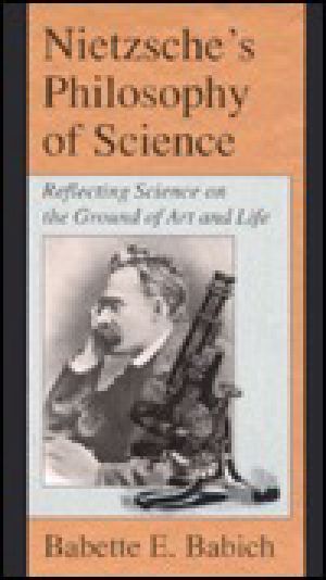 Nietzsche's Philosophy of Science · Reflecting Science on the Ground of Art and Life