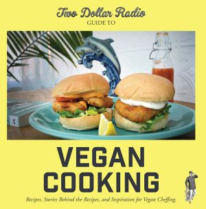 Two Dollar Radio Guide to Vegan Cooking