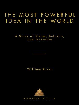 The Most Powerful Idea in the World · A Story of Steam, Industry, and Invention