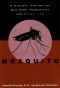 Mosquito · A Natural History of Our Most Persistent and Deadly Foe